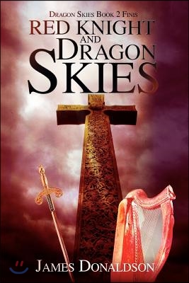 Red Knight and Dragon Skies: Dragon Skies Book 2 Finis