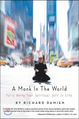 A Monk in the World: Fully Being Your Spiritual Self in Life