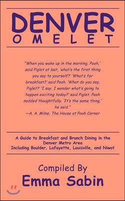 Denver Omelet: A Guide to Breakfast and Brunch Dining in the Denver Metro Area Including Boulder, Lafayette, Louisville, and Niwot