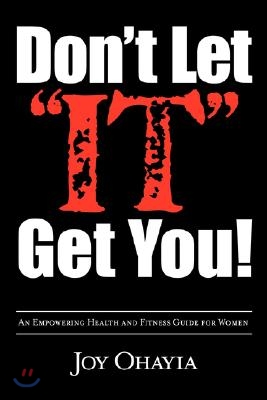 Don't Let It Get You!: An Empowering Health and Fitness Guide for Women