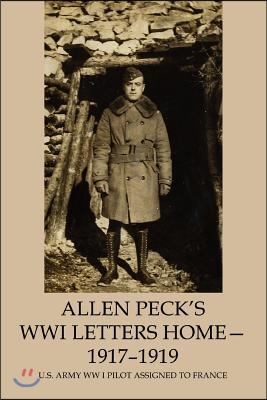 Allen Peck&#39;s WWI Letters Home - 1917-1919: U.S. Army WW I Pilot Assigned to France