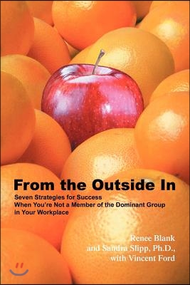 From the Outside in: Seven Strategies for Success When You&#39;re Not a Member of the Dominant Group in Your Workplace