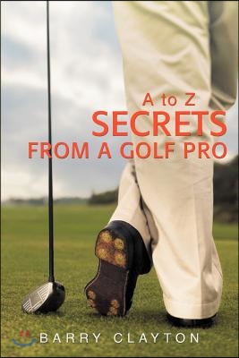 Secrets from a Golf Pro: A to Z