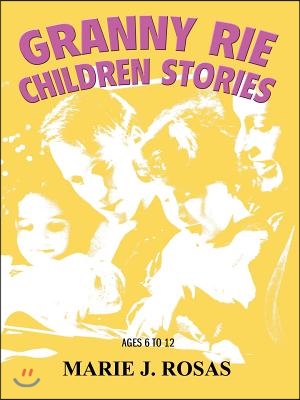 Granny Rie Children Stories: Ages 6 to 12