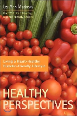 Healthy Perspectives: Living a Heart-Healthy, Diabetic-Friendly Lifestyle