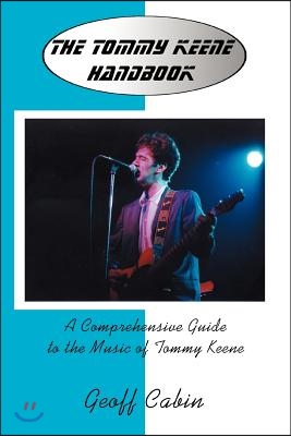 The Tommy Keene Handbook: A Comprehensive Guide to the Music of Tommy Keene