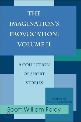 The Imagination&#39;s Provocation: Volume II: A Collection of Short Stories