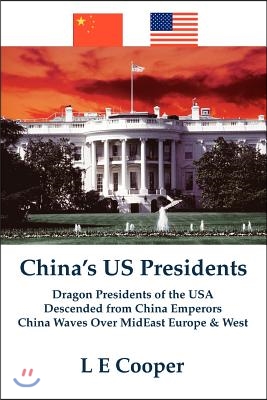 China&#39;s US Presidents: Dragon Presidents of the USADescended from China EmperorsChina Waves Over MidEast Europe &amp; West