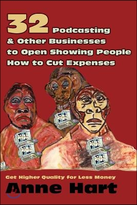 32 Podcasting &amp; Other Businesses to Open Showing People How to Cut Expenses: Get Higher Quality for Less Money