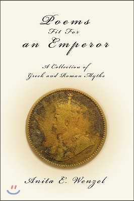 Poems Fit for an Emperor: A Collection of Greek and Roman Myths