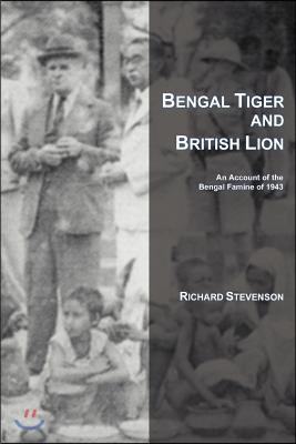 Bengal Tiger and British Lion: An Account of the Bengal Famine of 1943