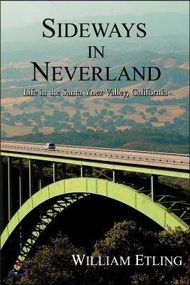 Sideways in Neverland: Life in the Santa Ynez Valley, California