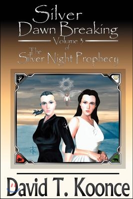 Silver Dawn Breaking: Volume 3 the Silver Night Prophecy