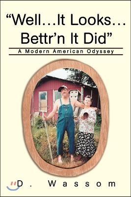 Well...It Looks...Bettr&#39;n It Did: A Modern American Odyssey