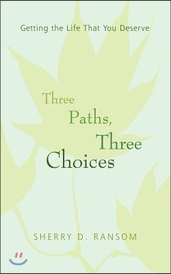 Three Paths, Three Choices: Getting the Life That You Deserve