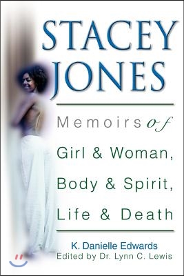 Stacey Jones: Memoirs of Girl &amp; Woman, Body &amp; Spirit, Life &amp; Death