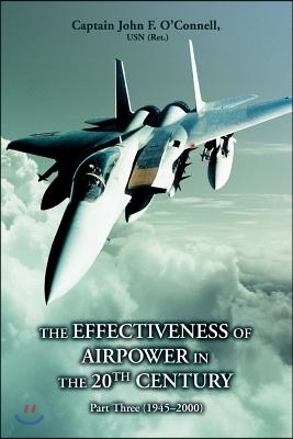 The Effectiveness of Airpower in the 20th Century: Part Three (1945 - 2000)