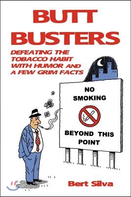 Butt Busters: Defeating the Tobacco Habit with Humor and a Few Grim Facts