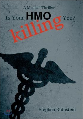 Is Your HMO Killing You?: A Medical Thriller