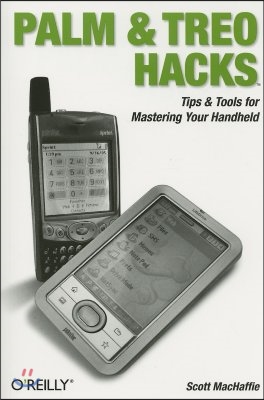 Palm and Treo Hacks: Tips &amp; Tools for Mastering Your Handheld