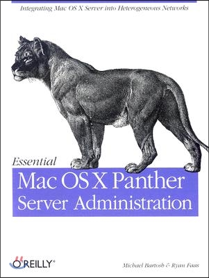 Essential Mac OS X Panther Server Administration: Integrating Mac OS X Server Into Heterogeneous Networks