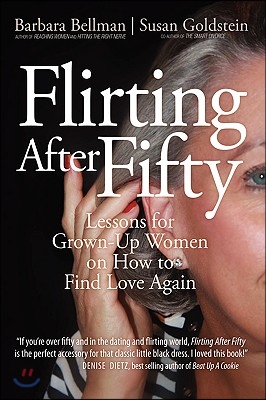 Flirting After Fifty: Lessons for Grown-Up Women on How to Find Love Again