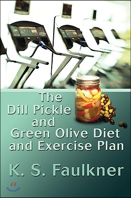 The Dill Pickle and Green Olive Diet and Exercise Plan