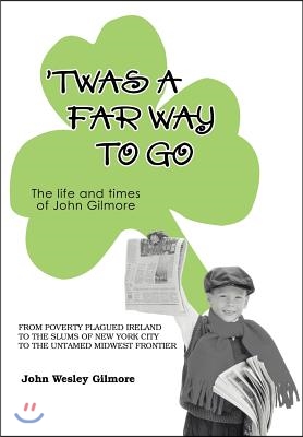 Twas a Far Way to Go: The Life and Times of John Gilmore