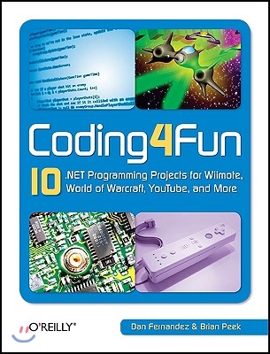 Coding4fun: 10 .Net Programming Projects for Wiimote, Youtube, World of Warcraft, and More