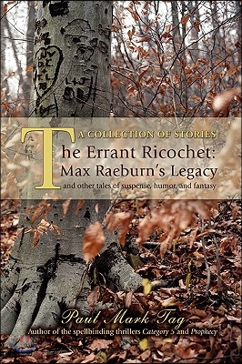 The Errant Ricochet: Max Raeburn&#39;s Legacy: And Other Tales of Suspense, Humor, and Fantasy