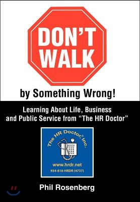 Don&#39;t Walk by Something Wrong!: Learning about Life, Business and Public Service from &quot;The HR Doctor&quot;