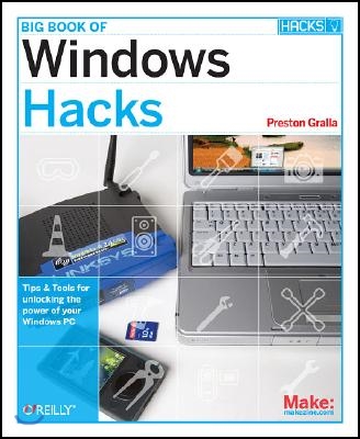 Big Book of Windows Hacks: Tips &amp; Tools for Unlocking the Power of Your Windows PC