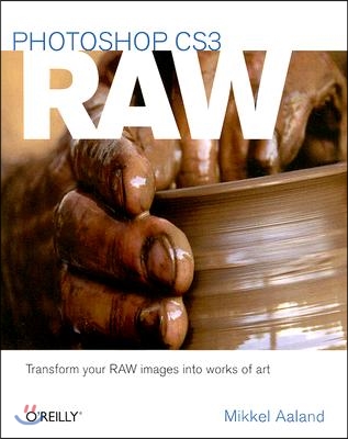 Photoshop CS3 Raw: Transform Your Raw Images Into Works of Art