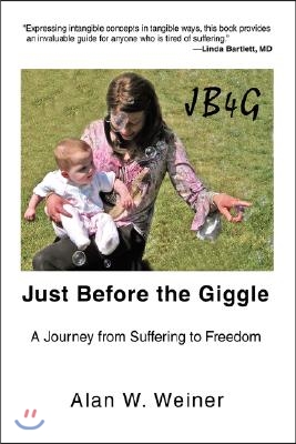 Just Before the Giggle: A Journey from Suffering to Freedom