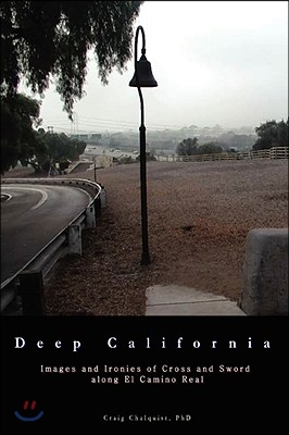 Deep California: Images and Ironies of Cross and Sword on El Camino Real