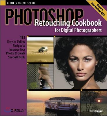 Photoshop Retouching Cookbook for Digital Photographers: 113 Easy-To-Follow Recipes to Improve Your Photos and Create Special Effects