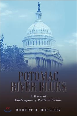 Potomac River Blues: A Work of Contemporary Political Fiction