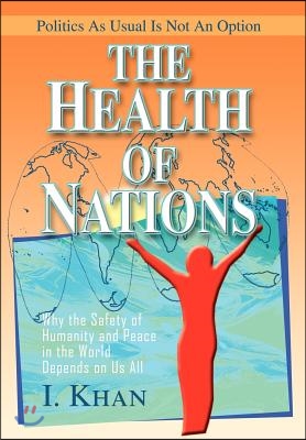 The Health of Nations: Why the Safety of Humanity and Peace in the World Depends on Us All