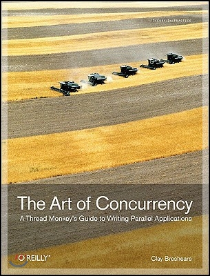 The Art of Concurrency: A Thread Monkey&#39;s Guide to Writing Parallel Applications