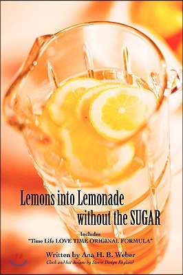 Lemons Into Lemonade Without the Sugar: Includes Time Life Love Time Original Formula