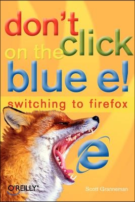 Don&#39;t Click on the Blue E!: Switching to Firefox