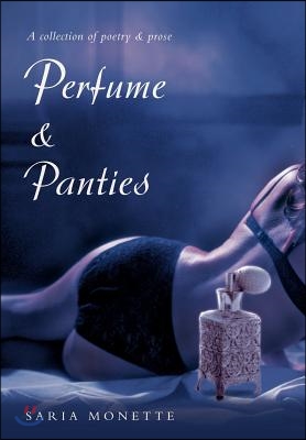 Perfume & Panties: A Collection of Poetry & Prose