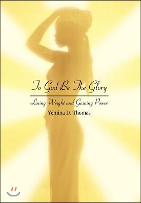 To God Be The Glory: Losing Weight and Gaining Power