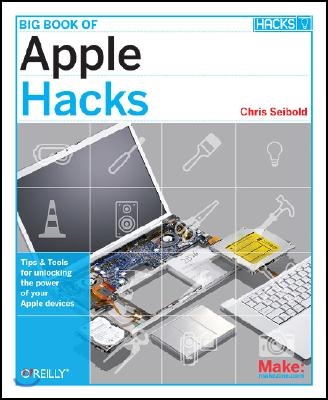 Big Book of Apple Hacks: Tips &amp; Tools for Unlocking the Power of Your Apple Devices