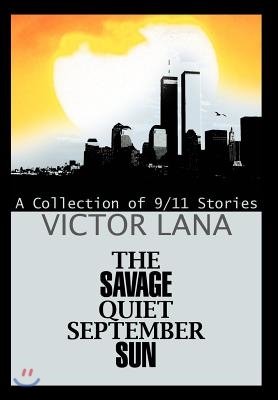 The Savage Quiet September Sun: A Collection of 9/11 Stories