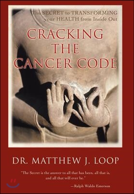 Cracking the Cancer Code: The Secret to Transforming Your Health from Inside Out