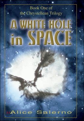 A White Hole in Space: Book One of the Chrystellean Trilogy