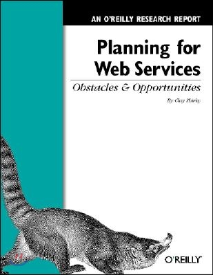 Planning for Web Services: Obstacles and Opportunities: An O&#39;Reilly Research Report