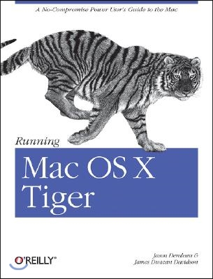 Running Mac OS X Tiger: A No-Compromise Power User's Guide to the Mac