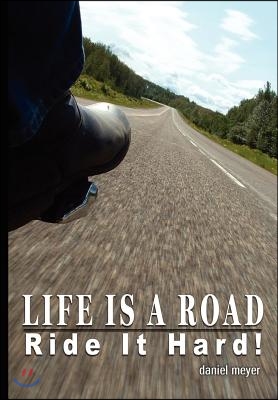 Life Is a Road, Ride It Hard!